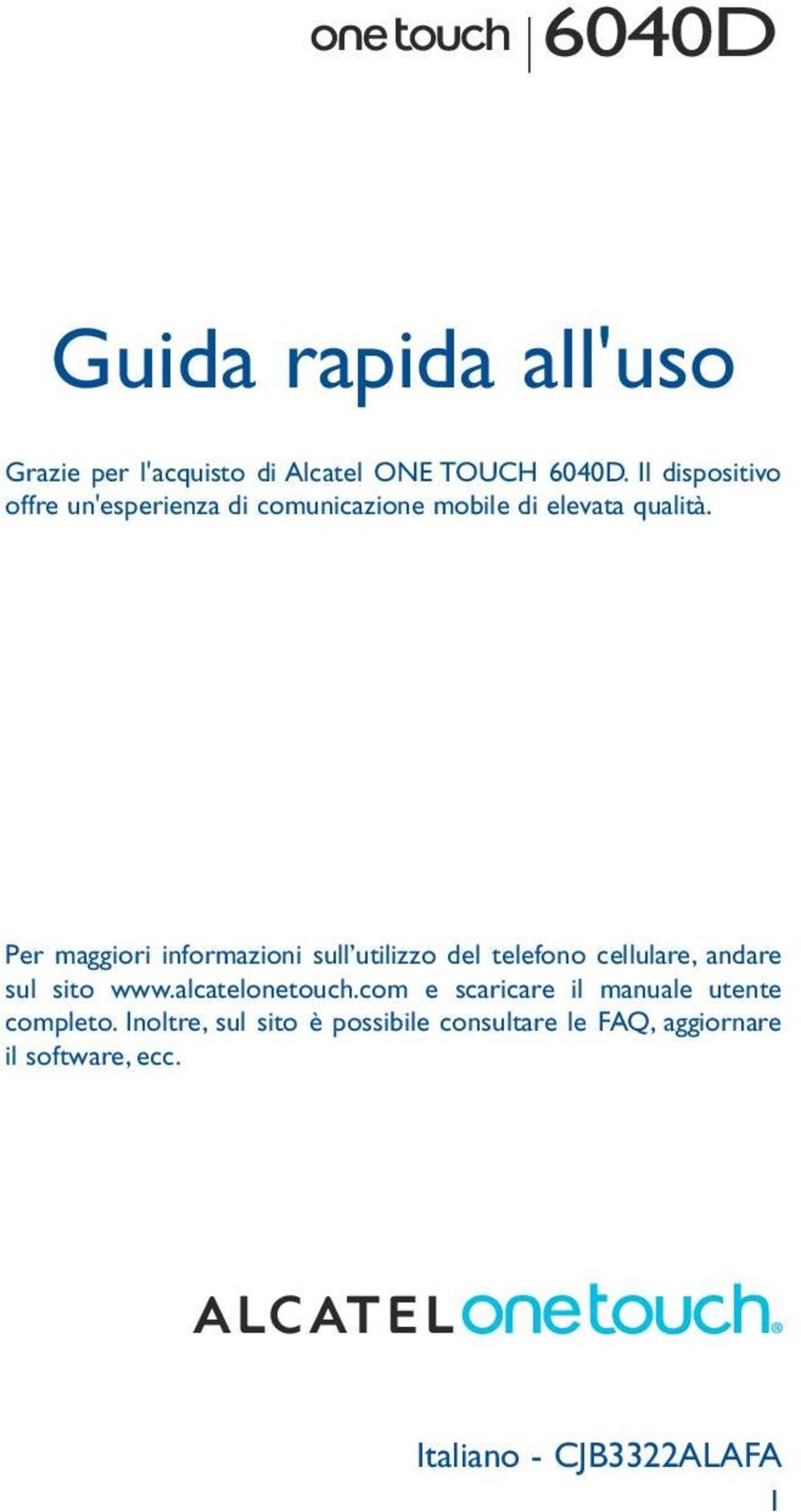 Per maggiori informazioni sull utilizzo del telefono cellulare, andare sul sito www.alcatelonetouch.