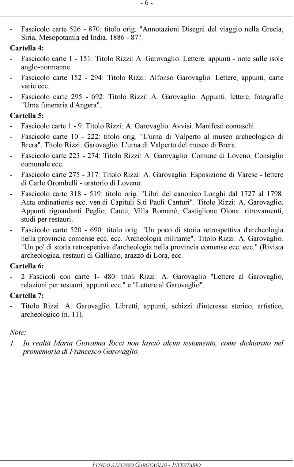 Garovaglio. Appunti, lettere, fotografie "Urna funeraria d'angera". Cartella 5: - Fascicolo carte 1-9: Titolo Rizzi: A. Garovaglio. Avvisi. Manifesti comaschi. - Fascicolo carte 10-222: titolo orig.