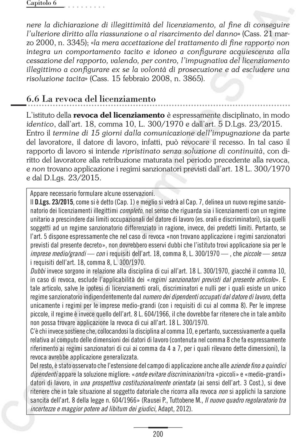 del licenziamento illegittimo a configurare ex se la volontà di prosecuzione e ad escludere una risoluzione tacita» (Cass. 15 febbraio 2008, n. 3865). 6.