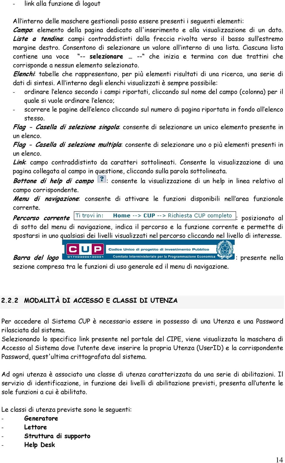 Ciascuna lista contiene una voce -- selezionare -- che inizia e termina con due trattini che corrisponde a nessun elemento selezionato.