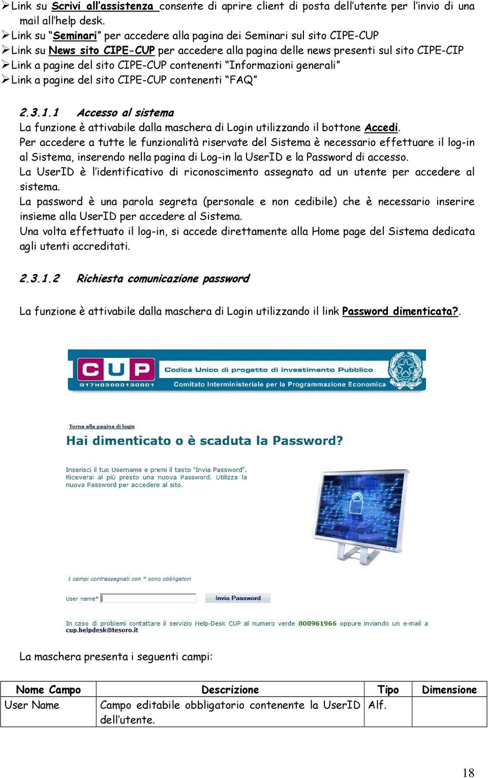 contenenti Informazioni generali Link a pagine del sito CIPE-CUP contenenti FAQ 2.3.1.1 Accesso al sistema La funzione è attivabile dalla maschera di Login utilizzando il bottone Accedi.