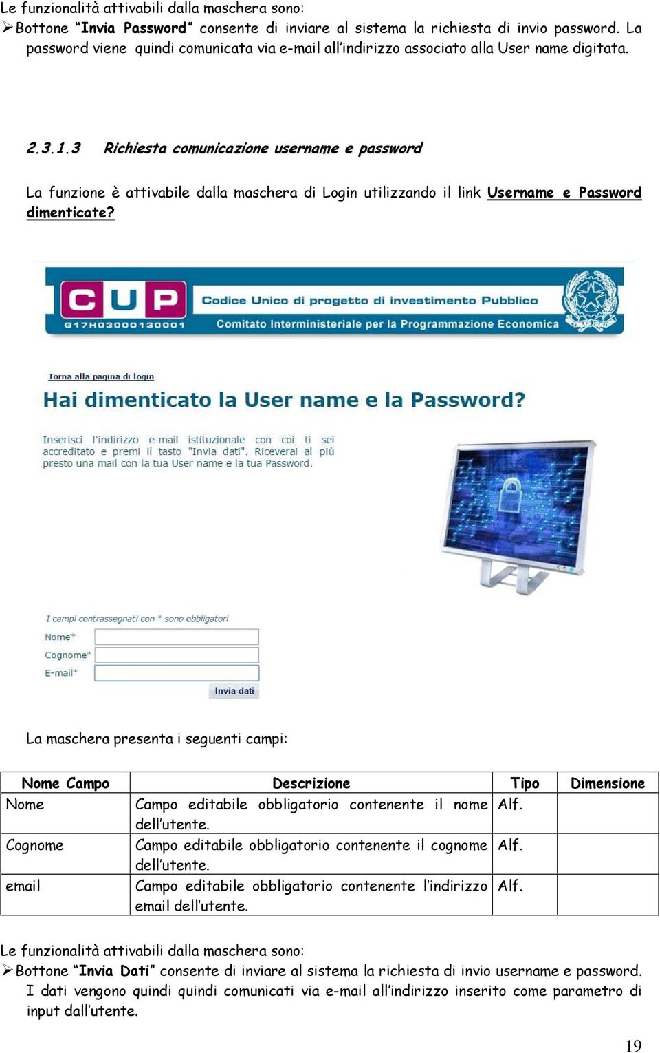 3 Richiesta comunicazione username e password La funzione è attivabile dalla maschera di Login utilizzando il link Username e Password dimenticate?