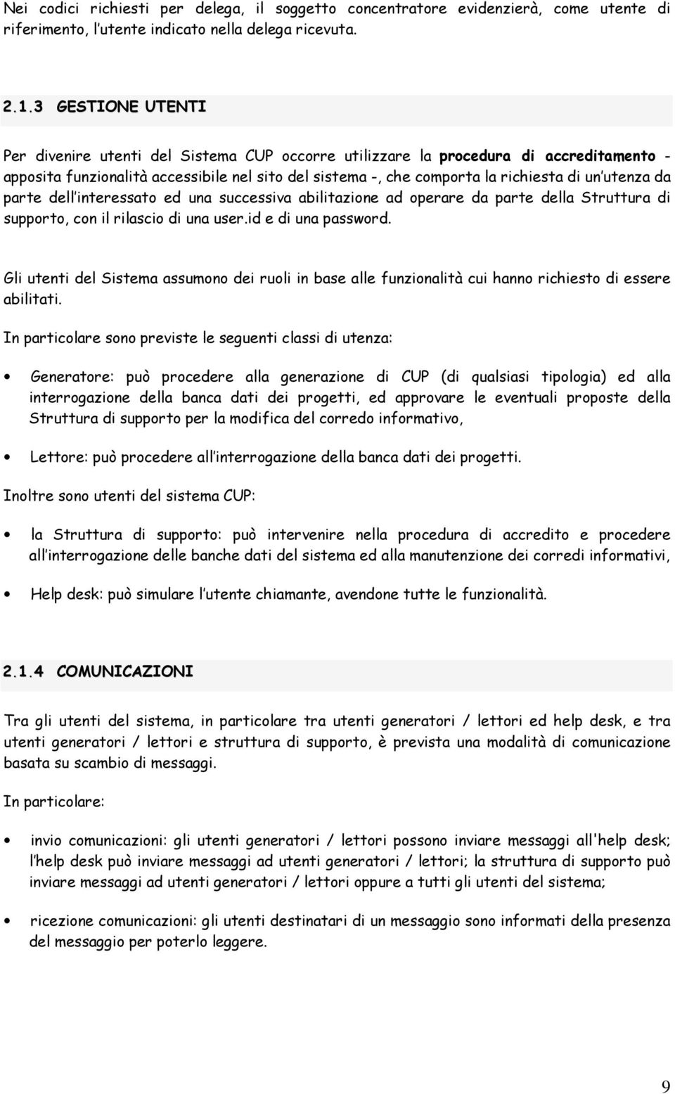 utenza da parte dell interessato ed una successiva abilitazione ad operare da parte della Struttura di supporto, con il rilascio di una user.id e di una password.