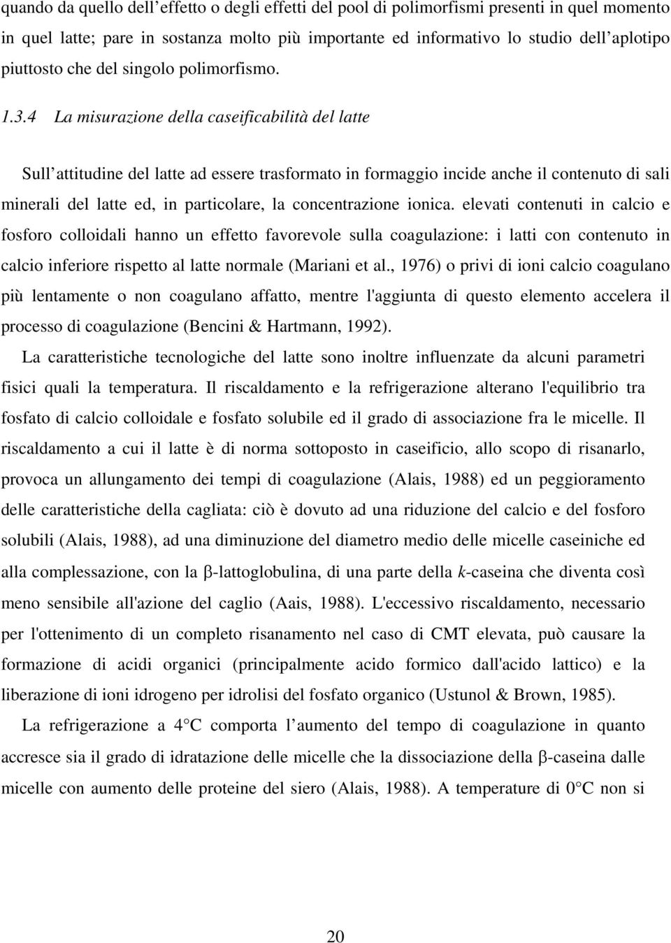 4 La misurazione della caseificabilità del latte Sull attitudine del latte ad essere trasformato in formaggio incide anche il contenuto di sali minerali del latte ed, in particolare, la