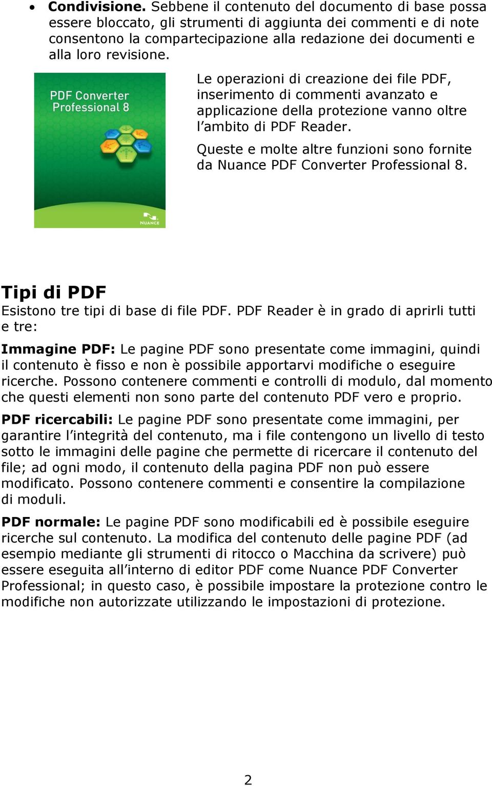 Le operazioni di creazione dei file PDF, inserimento di commenti avanzato e applicazione della protezione vanno oltre l ambito di PDF Reader.