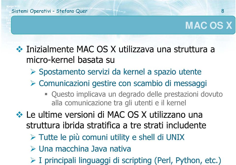 tra gli utenti e il kernel Le ultime versioni di MAC OS X utilizzano una struttura ibrida stratifica a tre strati includente