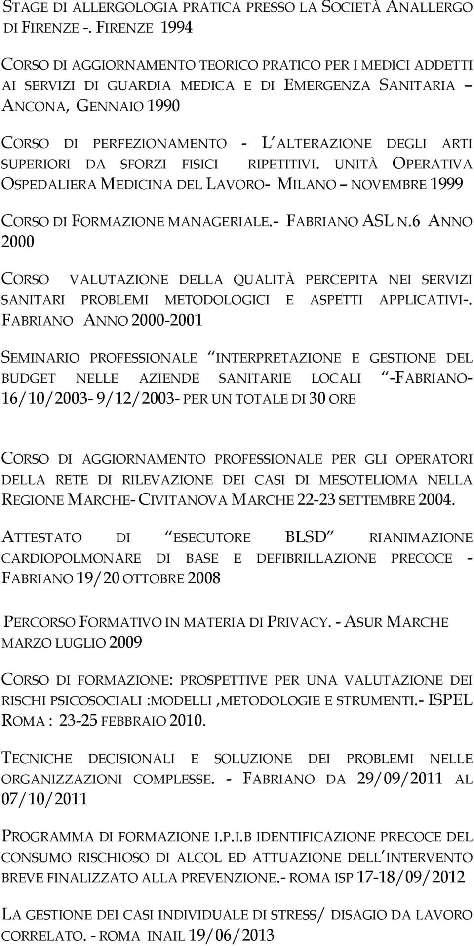 SUPERIORI DA SFORZI FISICI RIPETITIVI. UNITÀ OPERATIVA OSPEDALIERA MEDICINA DEL LAVORO- MILANO NOVEMBRE 1999 CORSO DI FORMAZIONE MANAGERIALE.- FABRIANO ASL N.