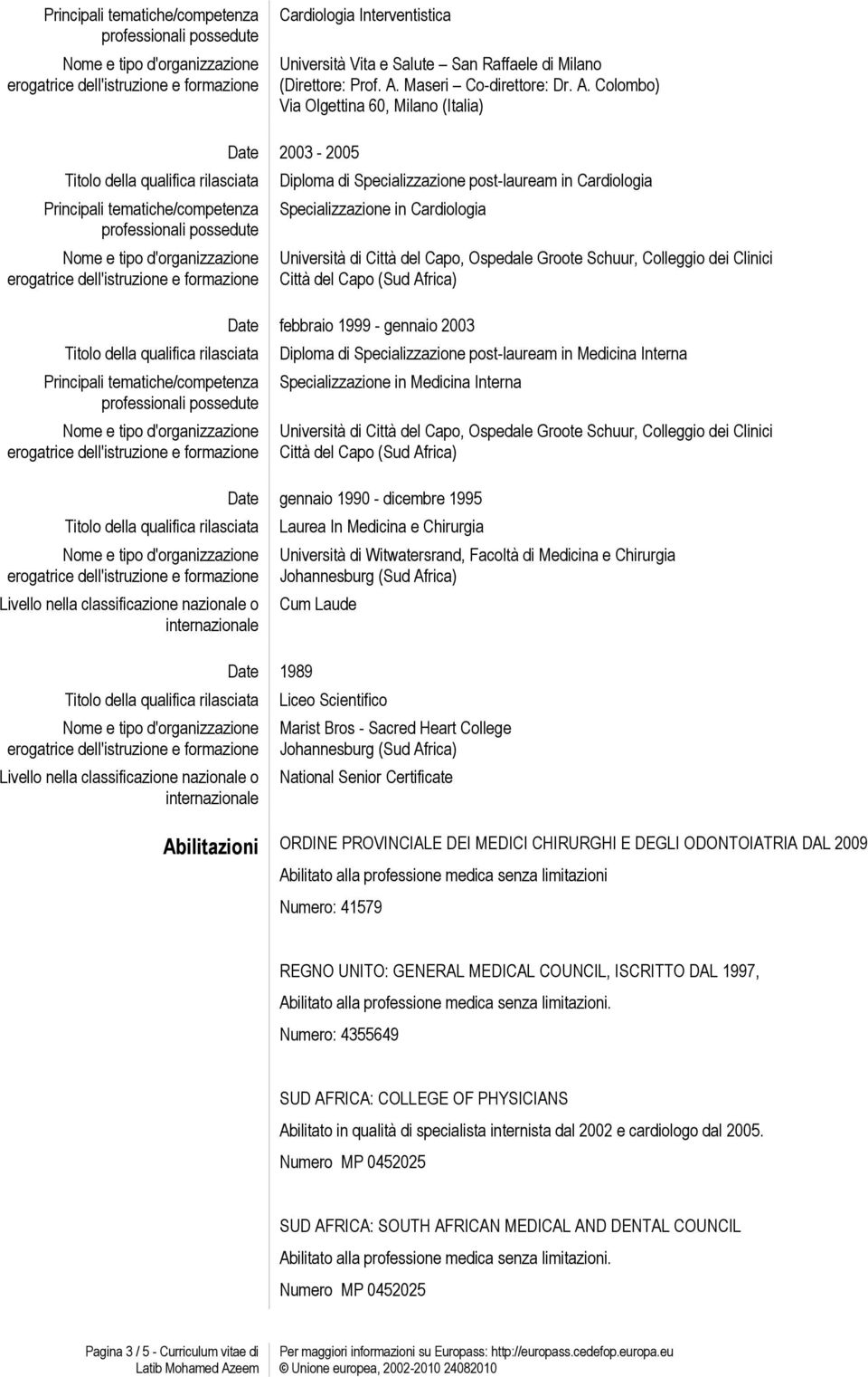 Colombo) Via Olgettina 60, Milano (Italia) Principali tematiche/competenza Principali tematiche/competenza Livello nella classificazione nazionale o internazionale Livello nella classificazione