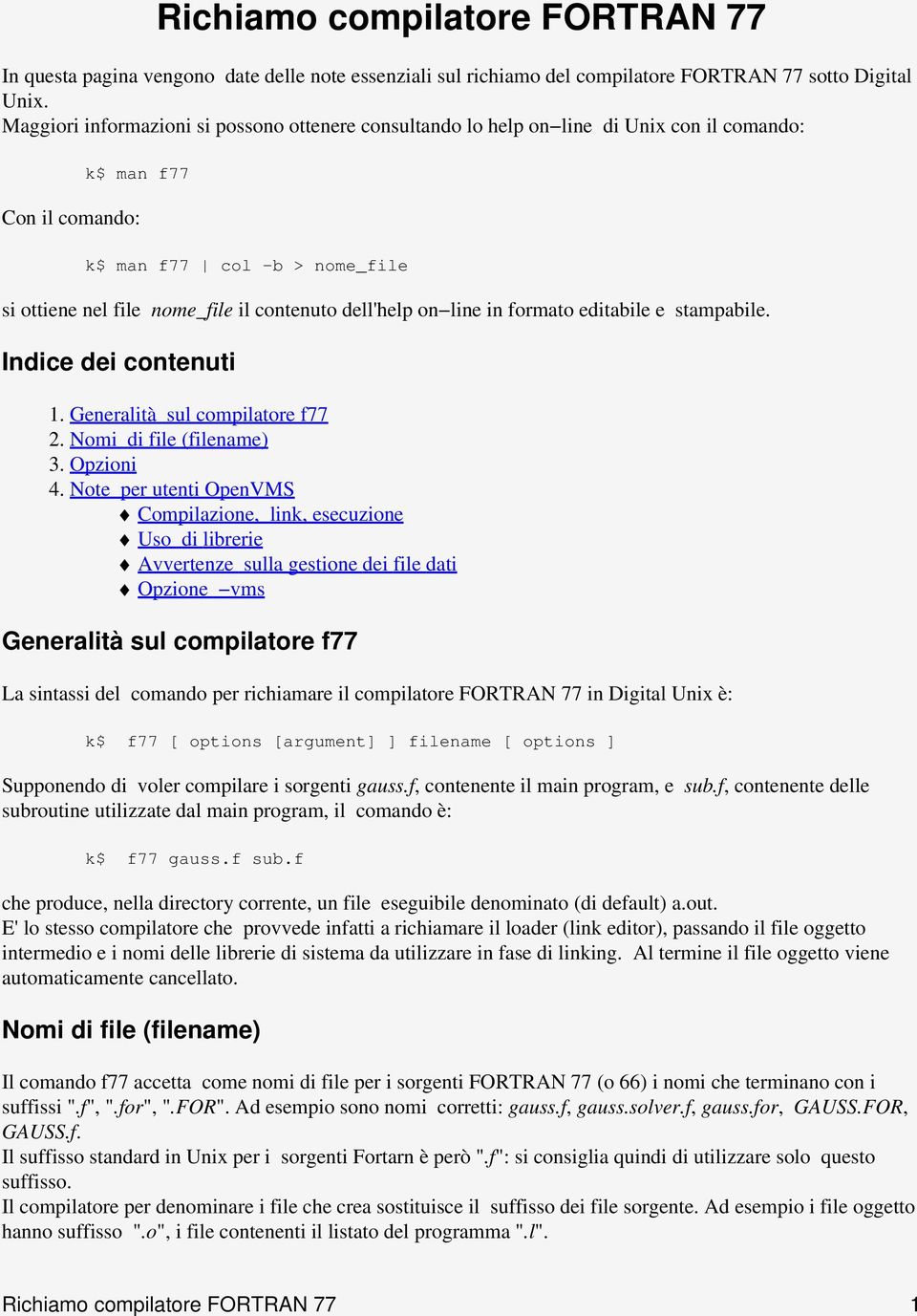 dell'help on line in formato editabile e stampabile. Indice dei contenuti 1. Generalità sul compilatore f77 2. Nomi di file (filename) 3. Opzioni 4.