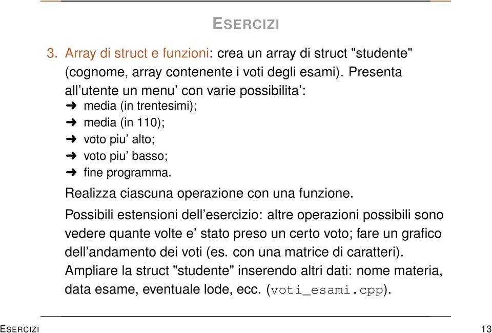 Realizza ciascuna operazione con una funzione.