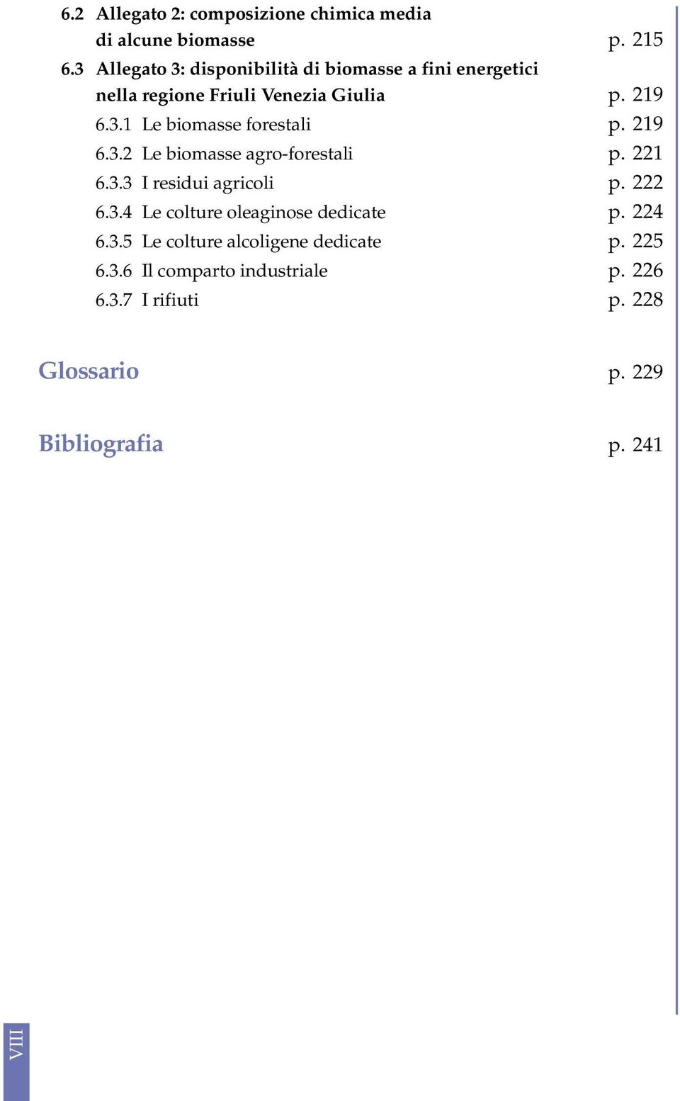 219 6.3.2 Le biomasse agro-forestali p. 221 6.3.3 I residui agricoli p. 222 6.3.4 Le colture oleaginose dedicate p.