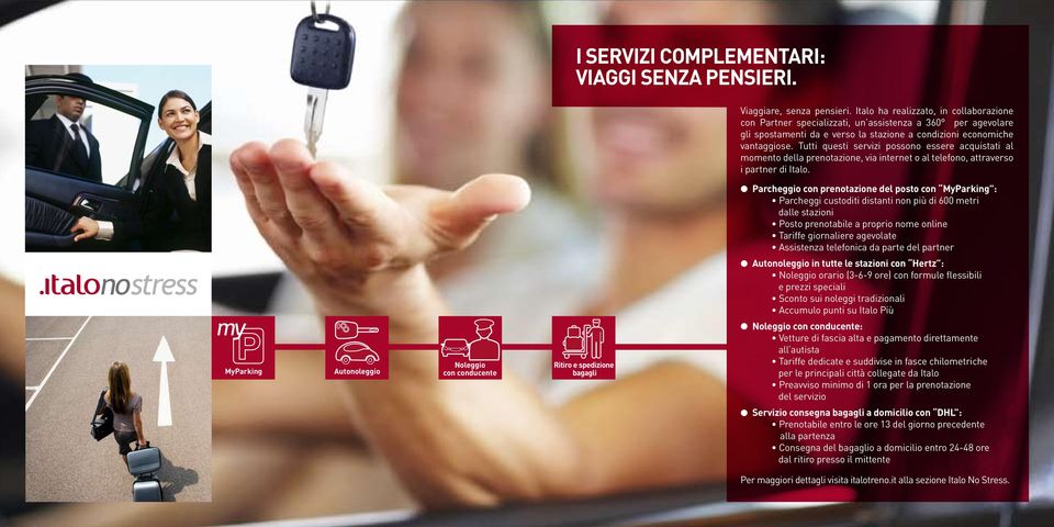 Tutti questi servizi possono essere acquistati al momento della prenotazione, via internet o al telefono, attraverso i partner di Italo.
