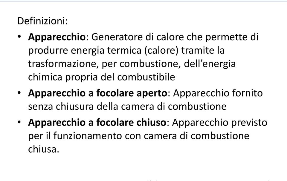 Apparecchio a focolare aperto: Apparecchio fornito senza chiusura della camera di combustione