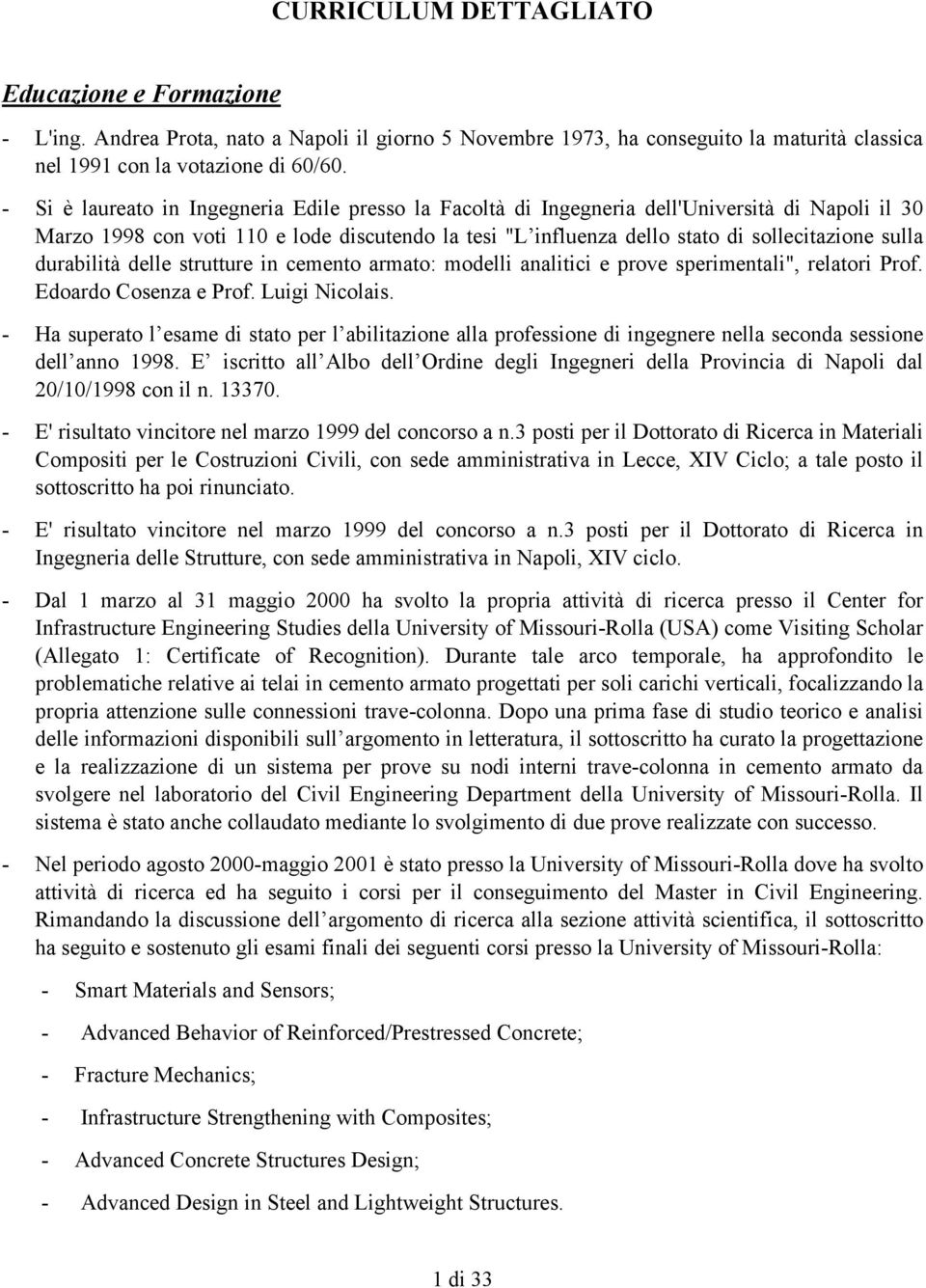 durabilità delle strutture in cemento armato: modelli analitici e prove sperimentali", relatori Prof. Edoardo Cosenza e Prof. Luigi Nicolais.