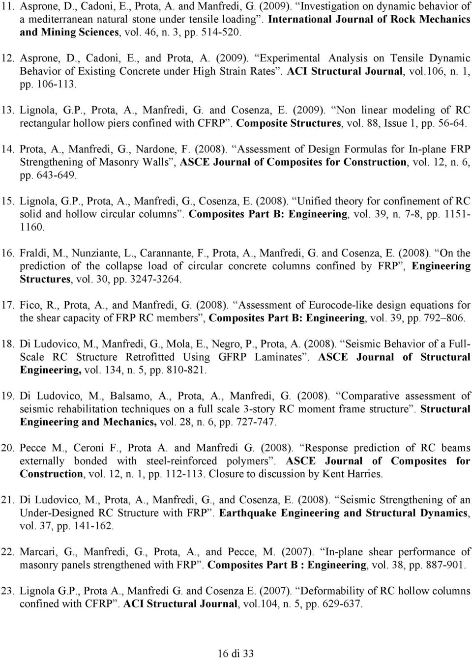 Experimental Analysis on Tensile Dynamic Behavior of Existing Concrete under High Strain Rates. ACI Structural Journal, vol.106, n. 1, pp. 106-113. 13. Lignola, G.P., Prota, A., Manfredi, G.