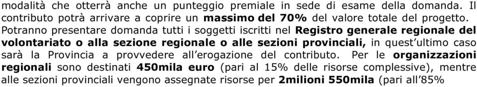 Potranno presentare domanda tutti i soggetti iscritti nel Registro generale regionale del volontariato o alla sezione regionale o alle sezioni