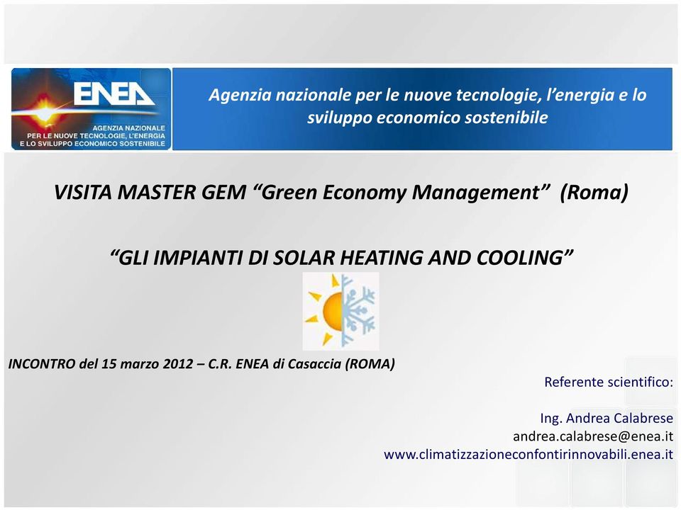 COOLING INCONTRO del 15 marzo 2012 C.R. ENEA di Casaccia (ROMA) Referente scientifico: Ing.