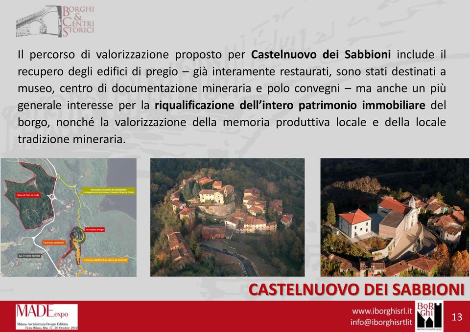 anche un più generale interesse per la riqualificazione dell intero patrimonio immobiliare del borgo, nonché la