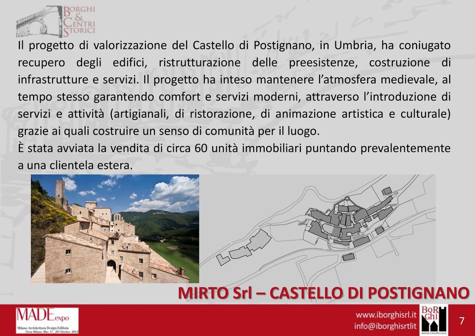 Il progetto ha inteso mantenere l atmosfera medievale, al tempo stesso garantendo comfort e servizi moderni, attraverso l introduzione di servizi e