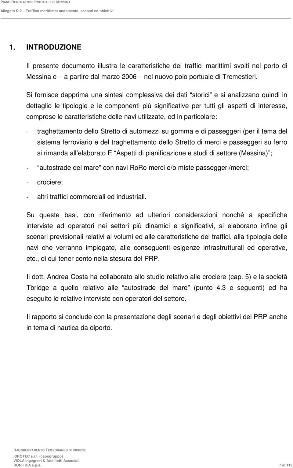 caratteristiche delle navi utilizzate, ed in particolare: - traghettamento dello Stretto di automezzi su gomma e di passeggeri (per il tema del sistema ferroviario e del traghettamento dello Stretto