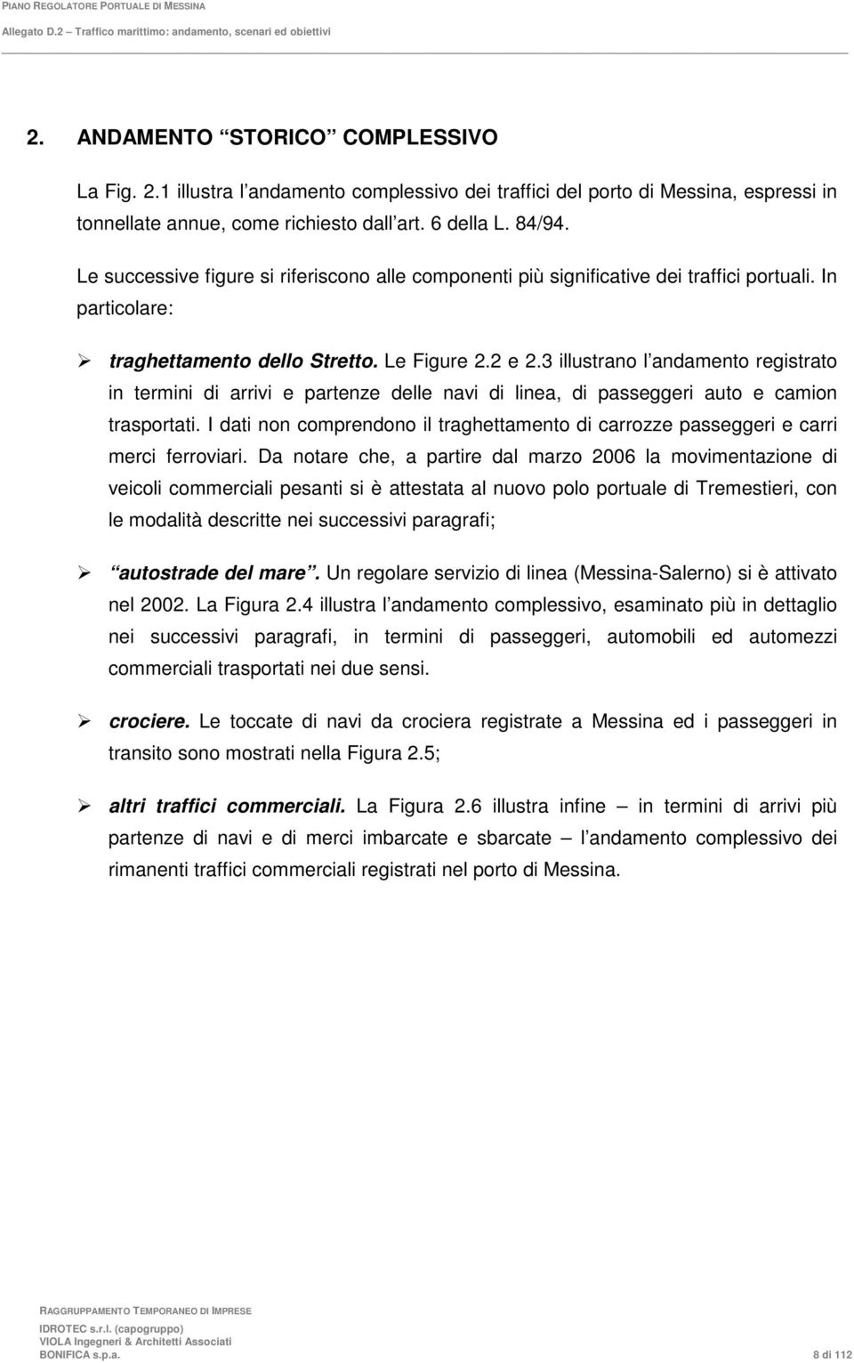 3 illustrano l andamento registrato in termini di arrivi e partenze delle navi di linea, di passeggeri auto e camion trasportati.