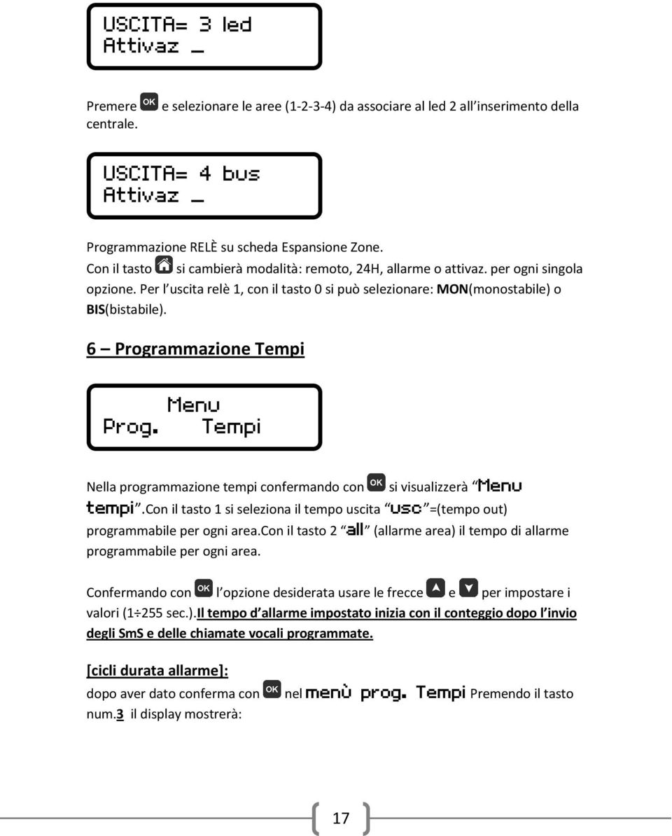 6 Programmazione Tempi Nella programmazione tempi confermando con si visualizzerà.con il tasto 1 si seleziona il tempo uscita =(tempo out) programmabile per ogni area.