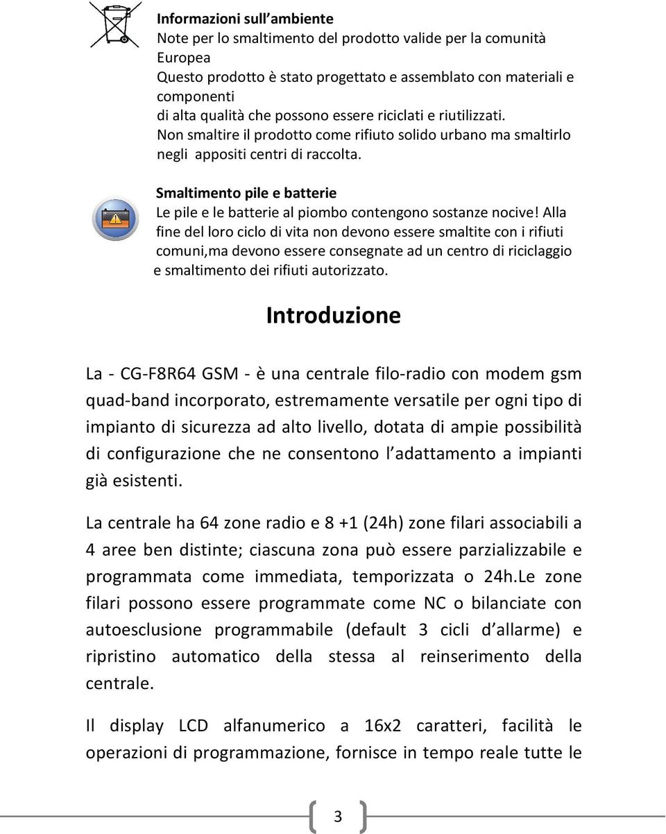 Smaltimento pile e batterie Le pile e le batterie al piombo contengono sostanze nocive!