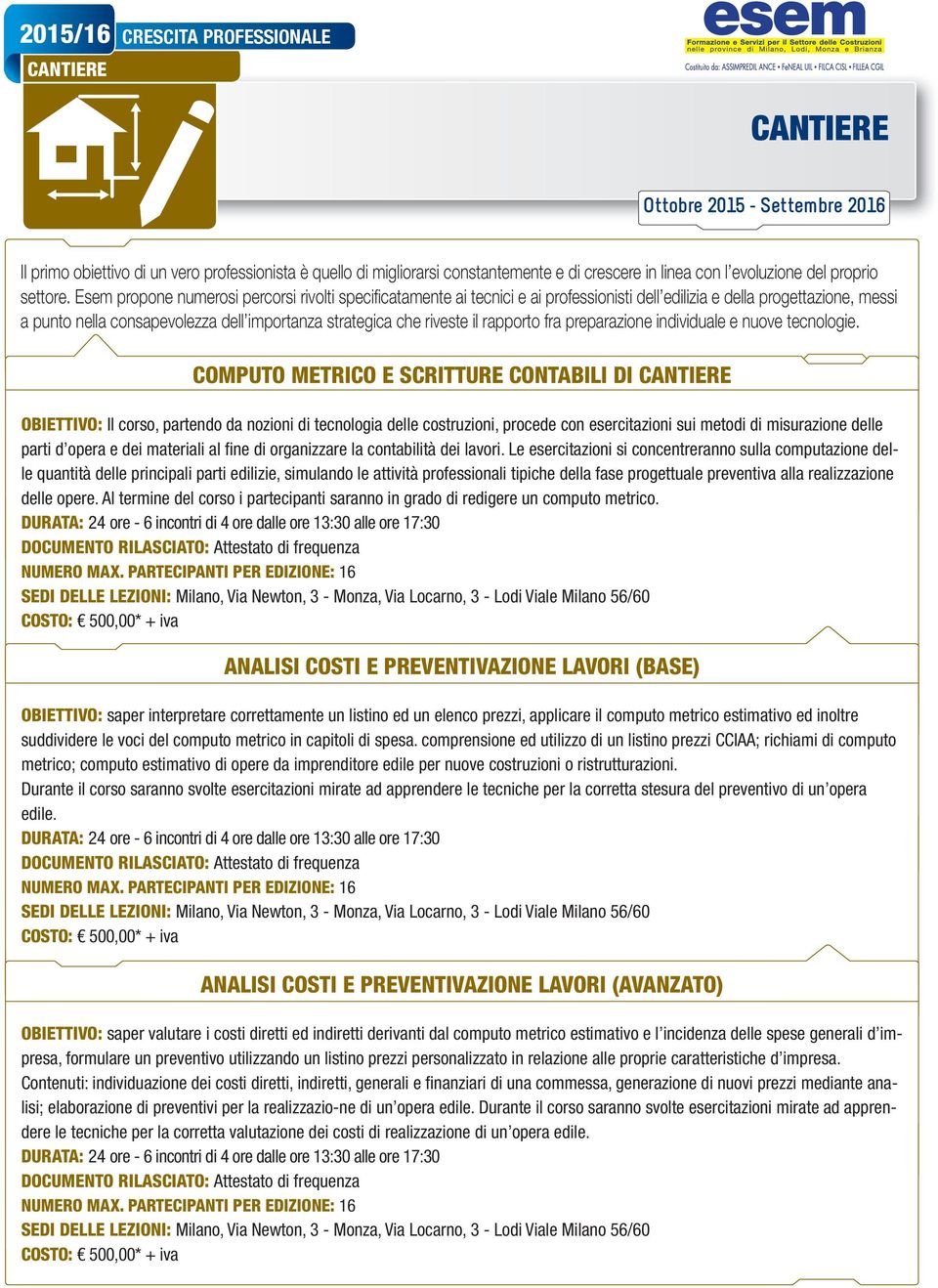 Esem propone numerosi percorsi rivolti specifi catamente ai tecnici e ai professionisti dell edilizia e della progettazione, messi a punto nella consapevolezza dell importanza strategica che riveste