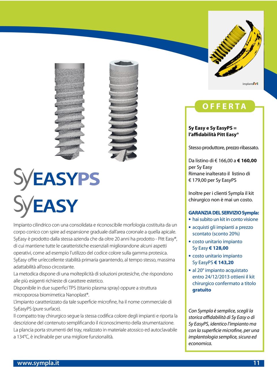 SyEasy è prodotto dalla stessa azienda che da oltre 20 anni ha prodotto - Pitt Easy, di cui mantiene tutte le caratteristiche essenziali migliorandone alcuni aspetti operativi, come ad esempio l