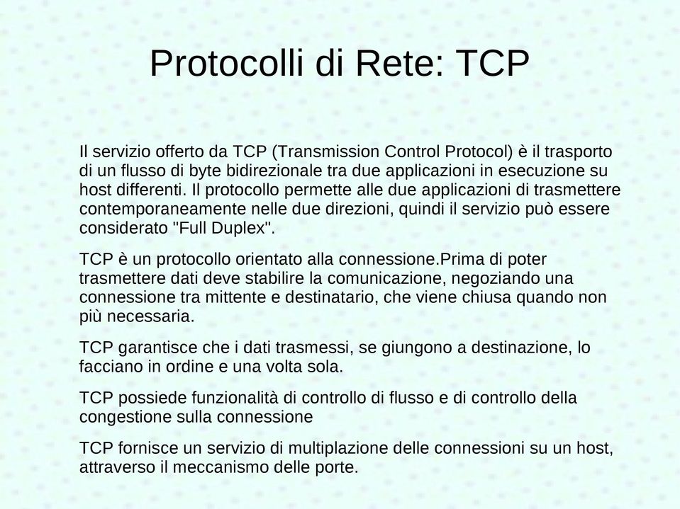 TCP è un protocollo orientato alla connessione.