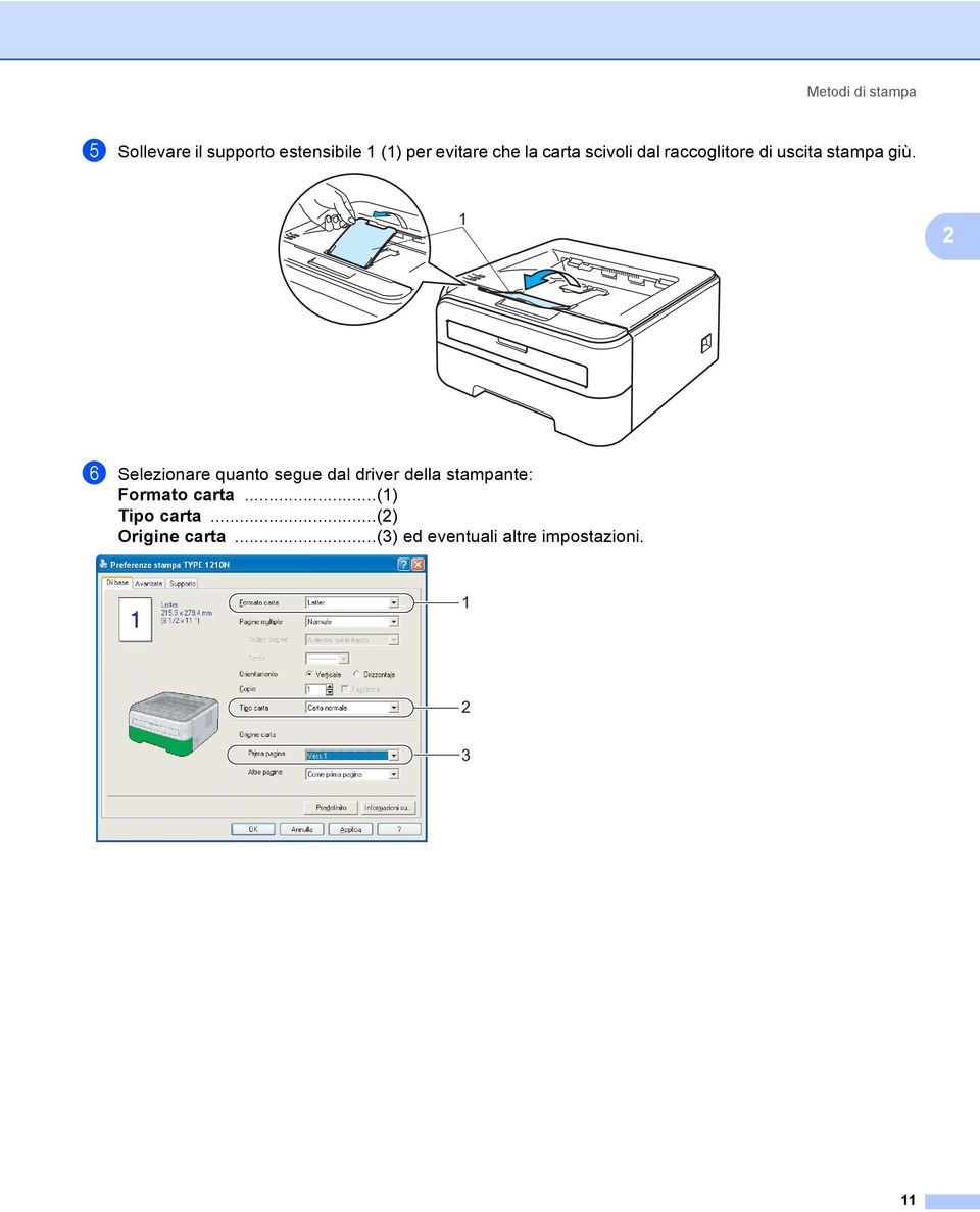 1 2 f Selezionare quanto segue dal driver della stampante: Formato