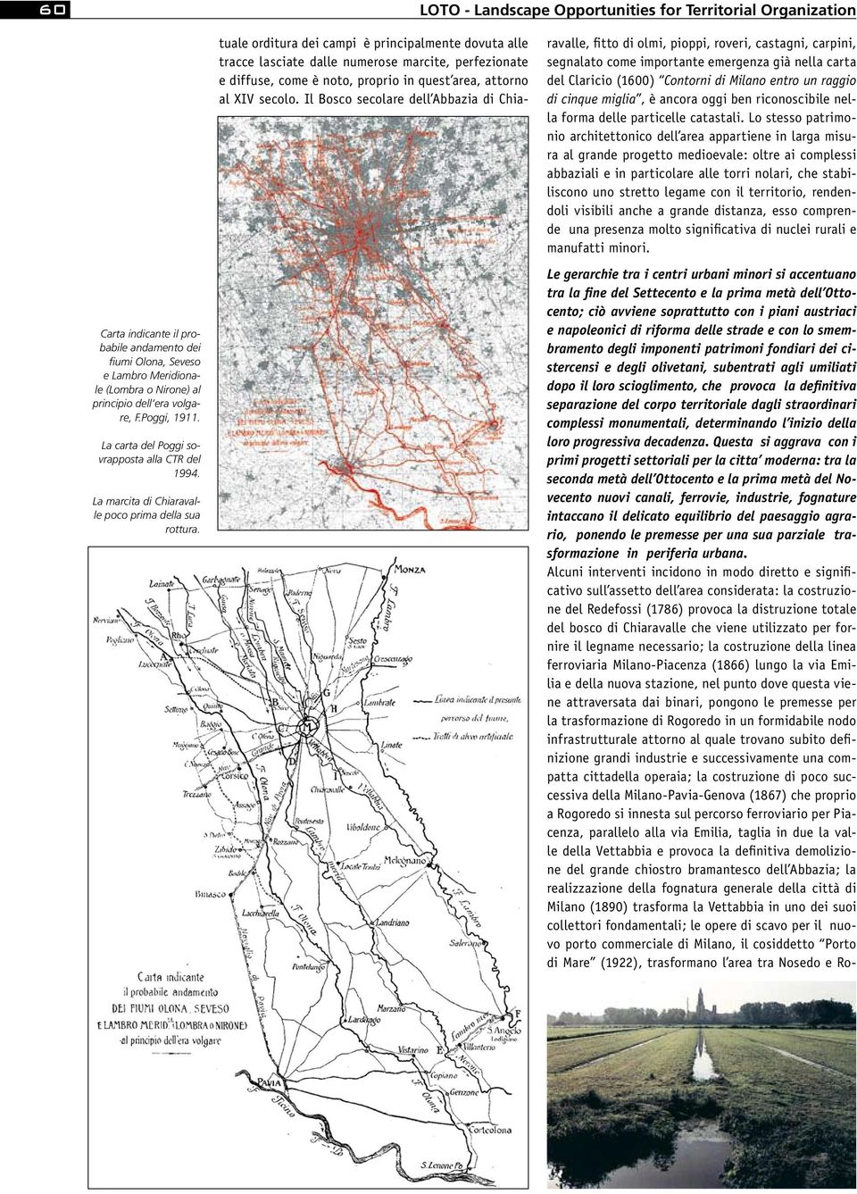 tuale orditura dei campi è principalmente dovuta alle tracce lasciate dalle numerose marcite, perfezionate e diffuse, come è noto, proprio in quest area, attorno al XIV secolo.