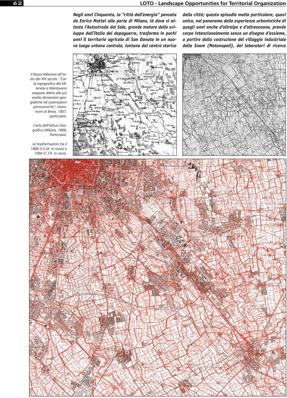 episodio molto particolare, quasi unico, nel panorama delle esperienze urbanistiche di quegli anni anche d oltralpe e d oltreoceano, prende corpo intenzionalmente senza un disegno d assieme, a