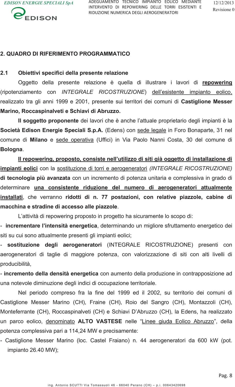 eolico, realizzato tra gli anni 1999 e 2001, presente sui territori dei comuni di Castiglione Messer Marino, Roccaspinalveti e Schiavi di Abruzzo.