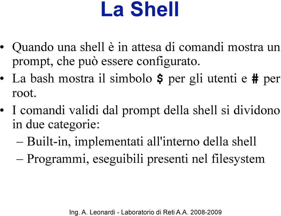 I comandi validi dal prompt della shell si dividono in due categorie: