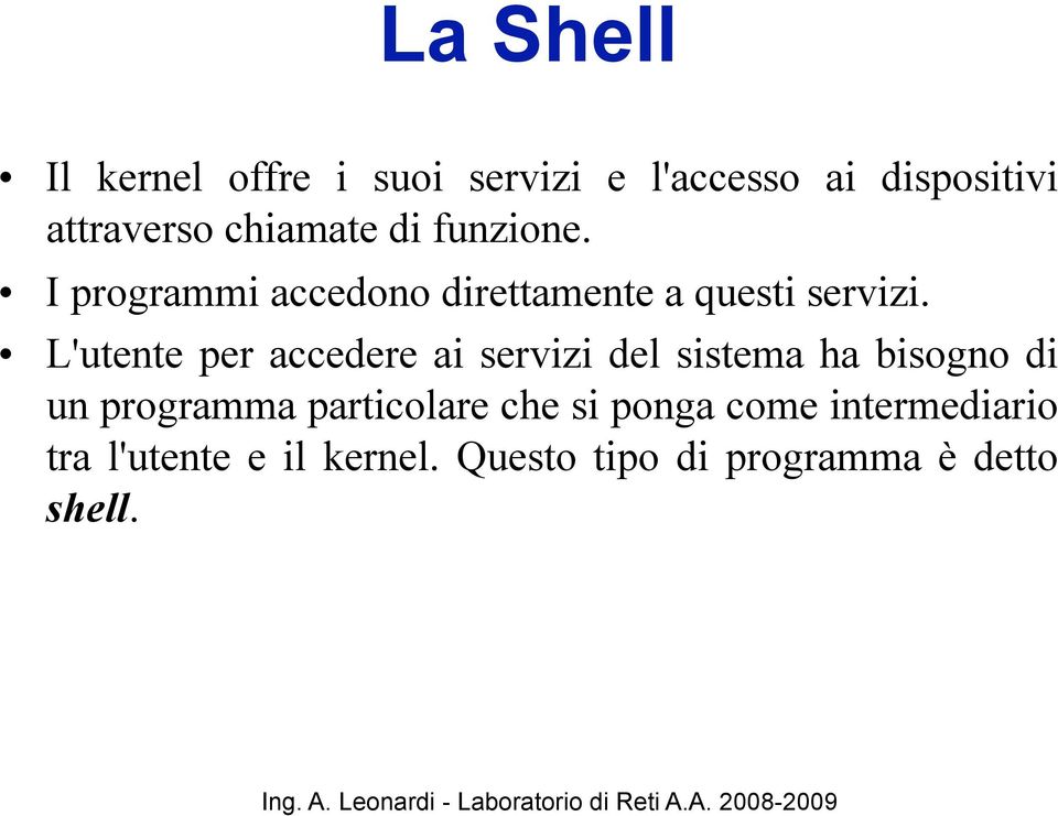 L'utente per accedere ai servizi del sistema ha bisogno di un programma particolare