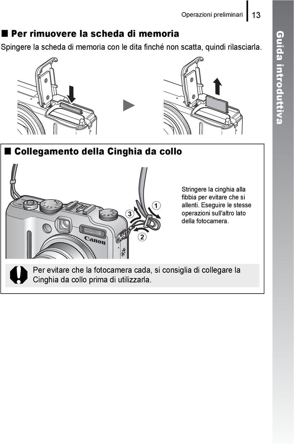 Guida introduttiva Collegamento della Cinghia da collo c a Stringere la cinghia alla fibbia per evitare che