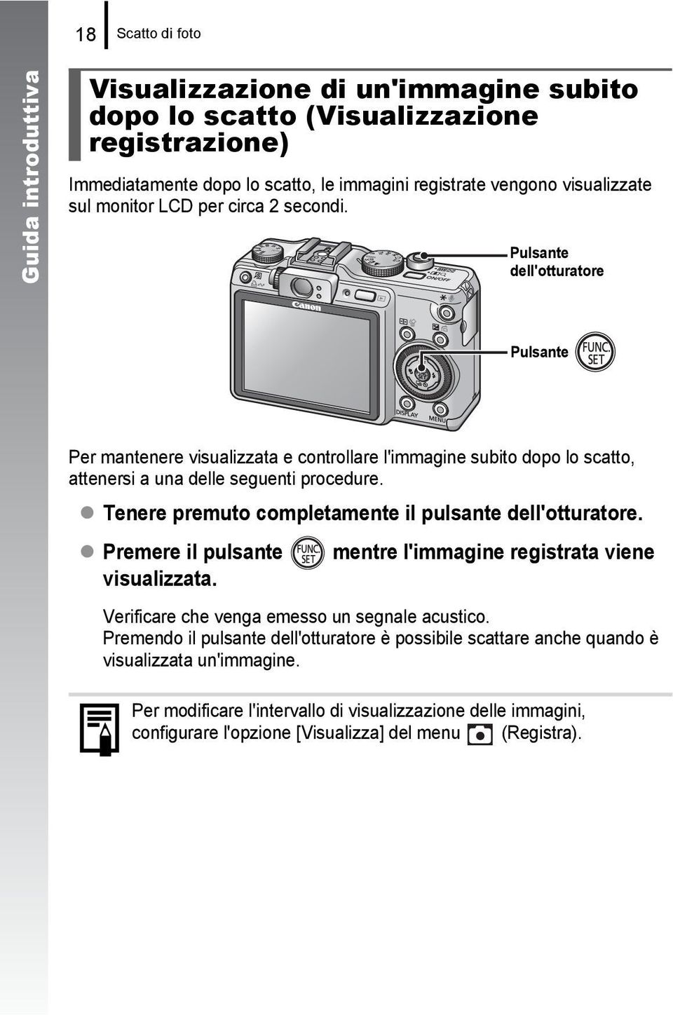 Pulsante dell'otturatore Pulsante Per mantenere visualizzata e controllare l'immagine subito dopo lo scatto, attenersi a una delle seguenti procedure.