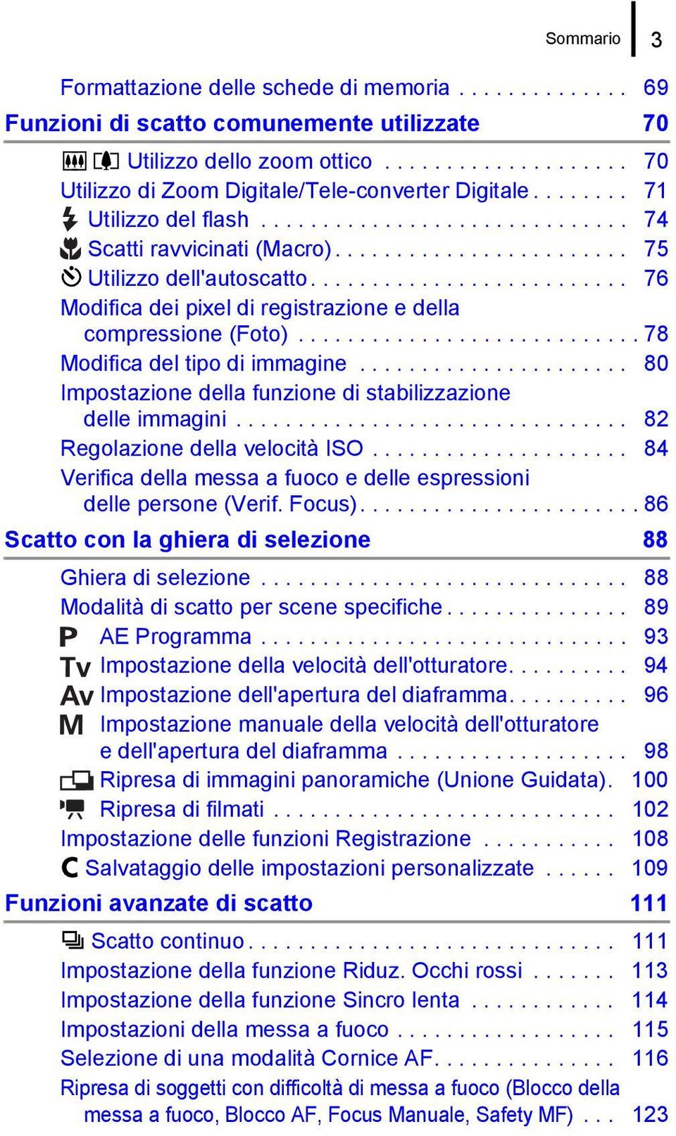 ......................... 76 Modifica dei pixel di registrazione e della compressione (Foto)............................ 78 Modifica del tipo di immagine.