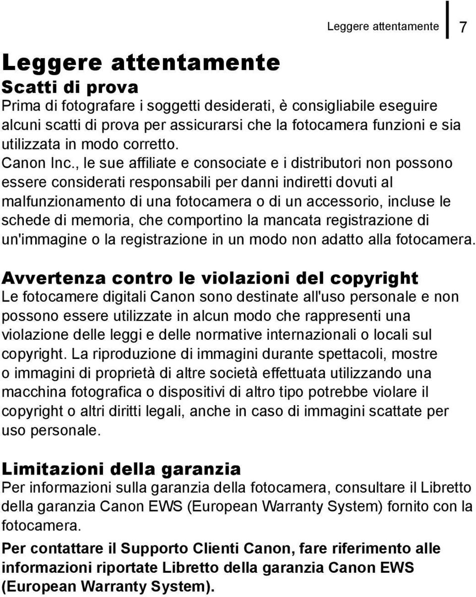 , le sue affiliate e consociate e i distributori non possono essere considerati responsabili per danni indiretti dovuti al malfunzionamento di una fotocamera o di un accessorio, incluse le schede di