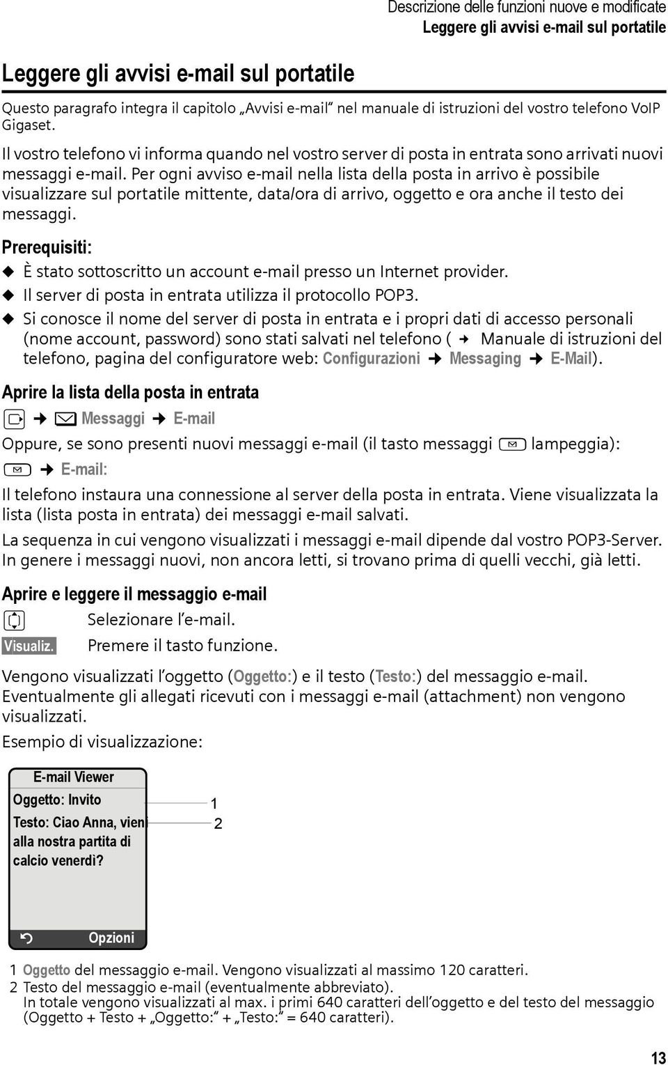 Per ogni avviso e-mail nella lista della posta in arrivo è possibile visualizzare sul portatile mittente, data/ora di arrivo, oggetto e ora anche il testo dei messaggi.