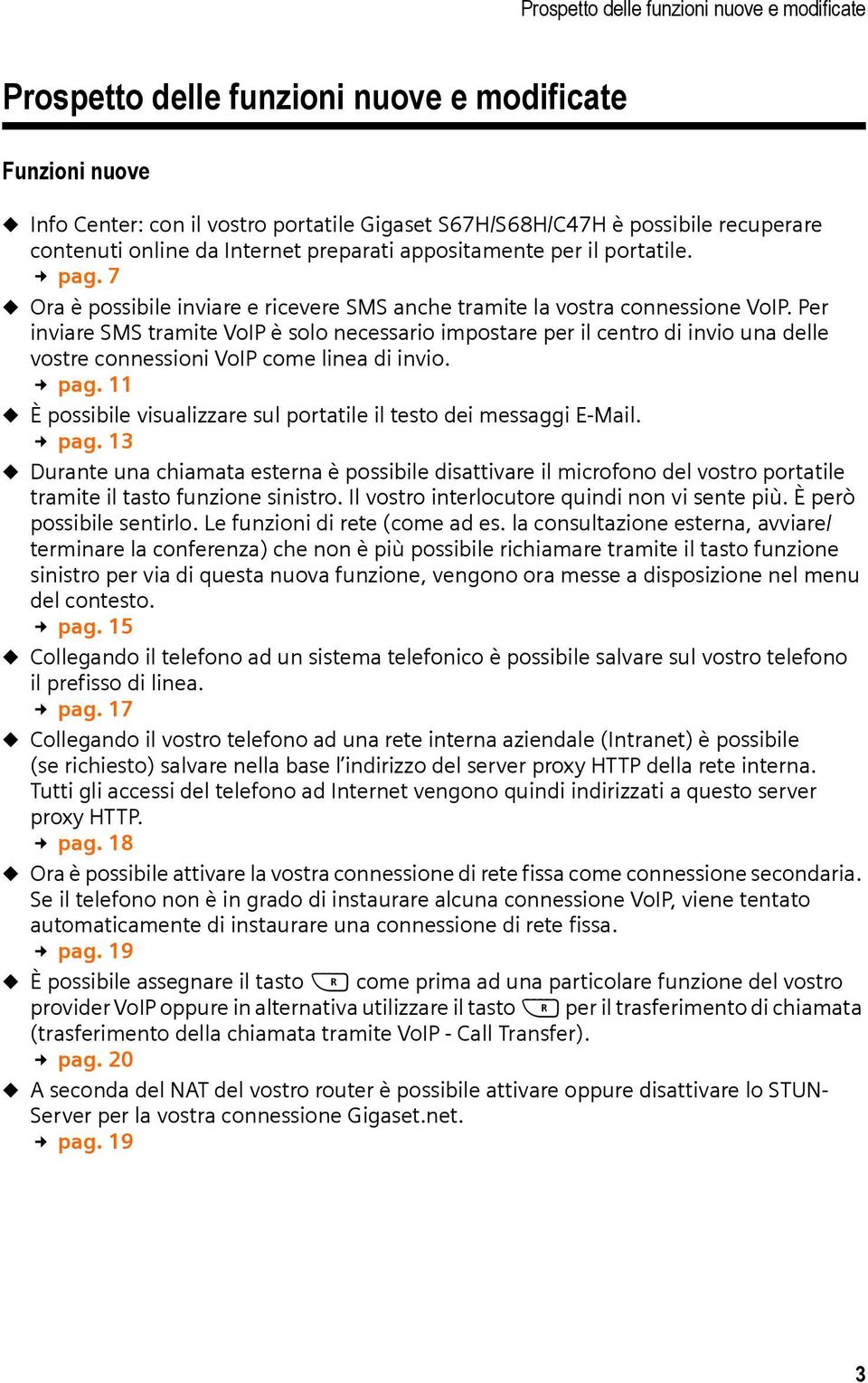 Per inviare SMS tramite VoIP è solo necessario impostare per il centro di invio una delle vostre connessioni VoIP come linea di invio. pag.