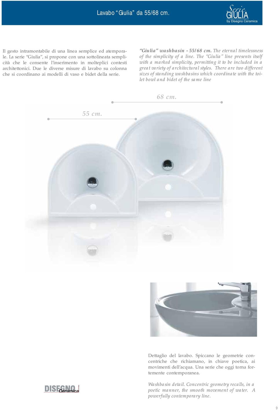 Due le diverse misure di lavabo su colonna che si coordinano ai modelli di vaso e bidet della serie. Giulia washbasin - 55/68 cm. The eternal timelessness of the simplicity of a line.