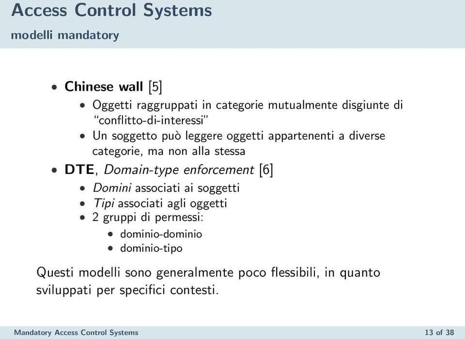 enforcement [6] Domini associati ai soggetti Tipi associati agli oggetti 2 gruppi di permessi: dominio-dominio dominio-tipo