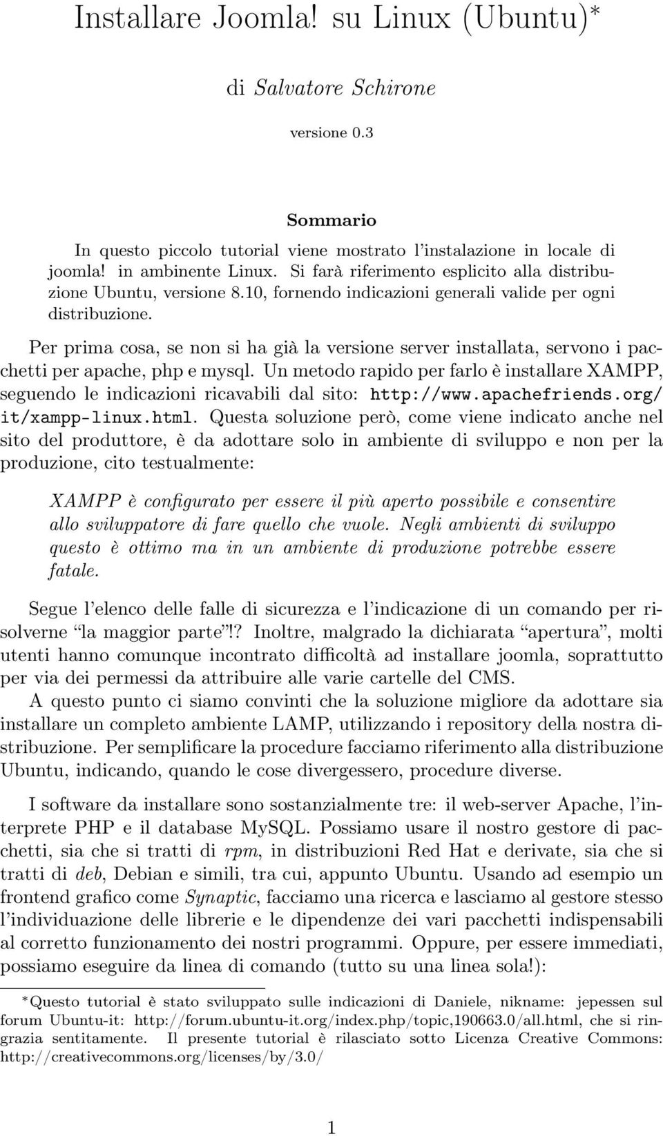 Per prima cosa, se non si ha già la versione server installata, servono i pacchetti per apache, php e mysql.