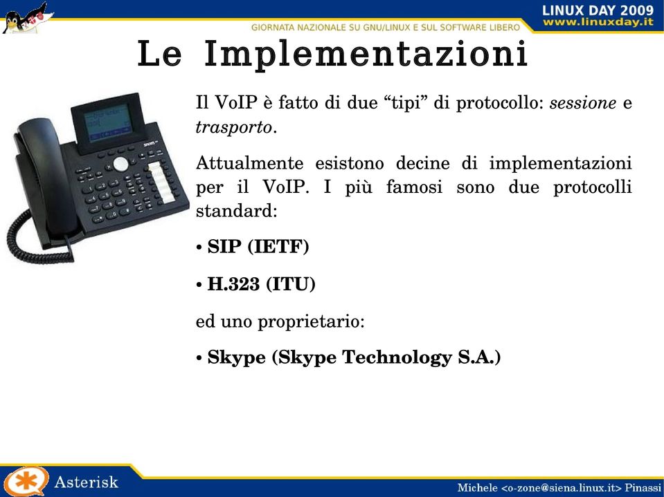 Attualmente esistono decine di implementazioni per il VoIP.