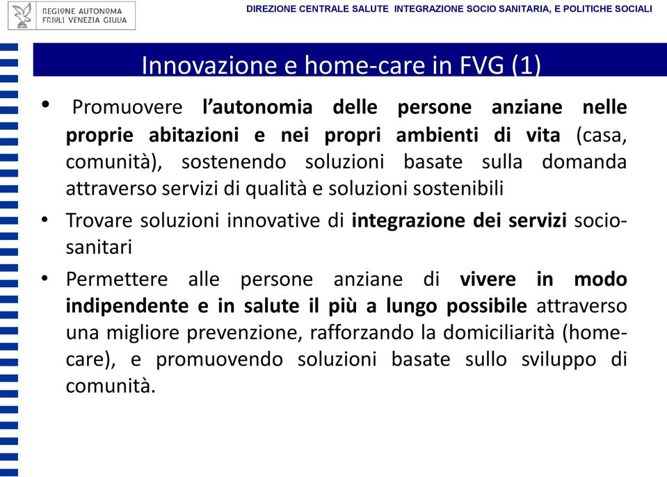 qualità e soluzioni sostenibili Trovare soluzioni innovative di integrazione dei servizi sociosanitari Permettere alle persone anziane di vivere in modo