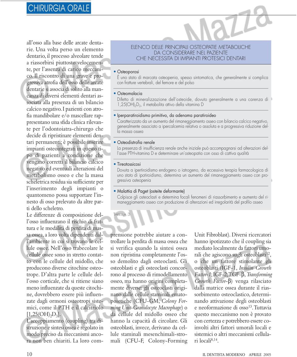 con bilancio calcico negativo, generalmente associato a ipercalcemia relativa o assoluta e a progressiva riduzione della massa ossea Osteodistrofia renale La presenza di insufficienza renale anche