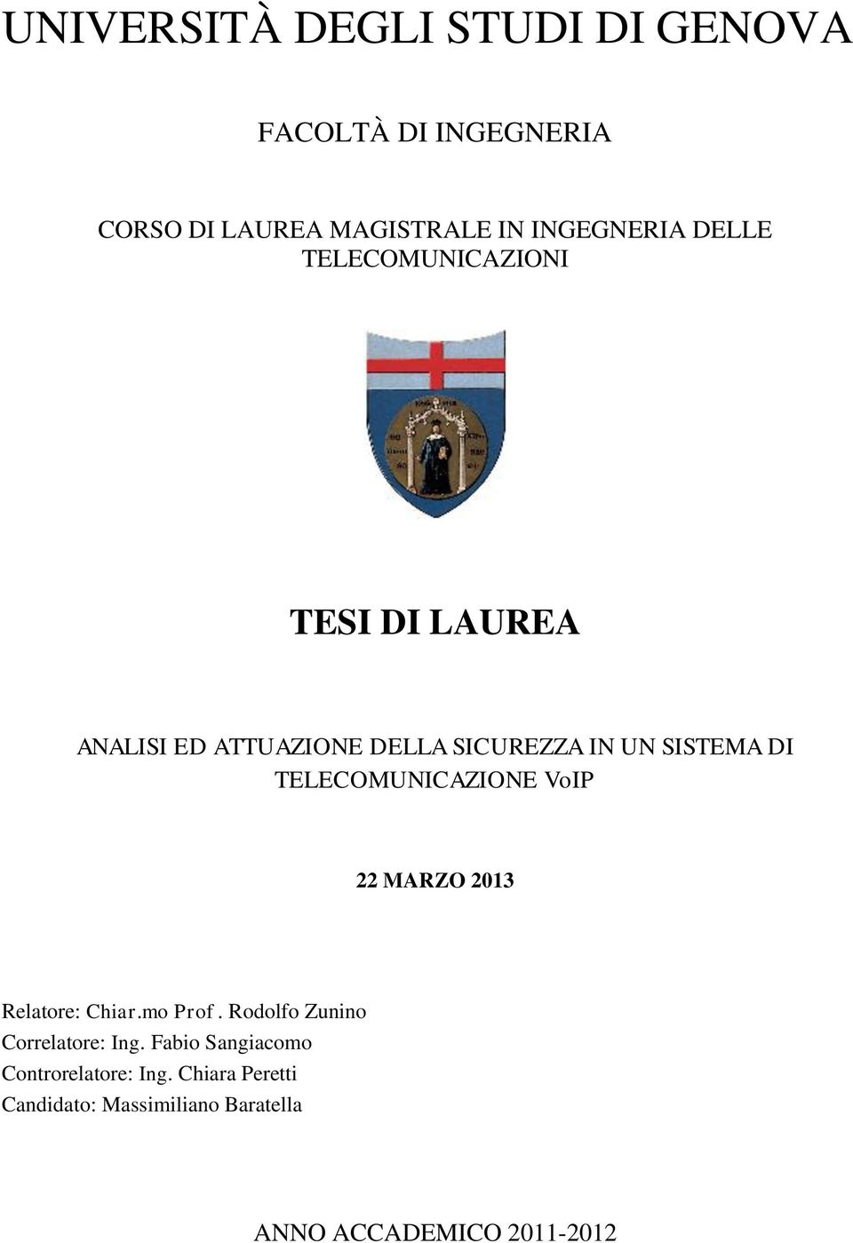 TELECOMUNICAZIONE VoIP 22 MARZO 2013 Relatore: Chiar.mo Prof. Rodolfo Zunino Correlatore: Ing.