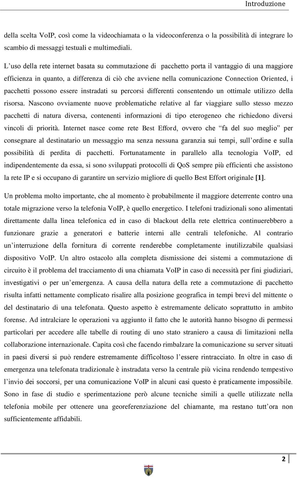 pacchetti possono essere instradati su percorsi differenti consentendo un ottimale utilizzo della risorsa.